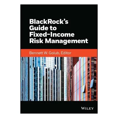 BlackRock's Guide to Fixed-Income Risk Management - BlackRock, Inc.