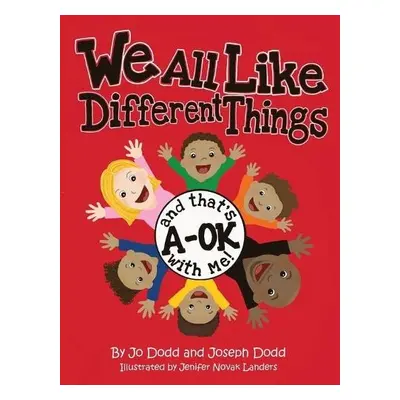 We All Like Different Things and That's A-OK With Me! - Dodd, Jo a Dodd, Joseph