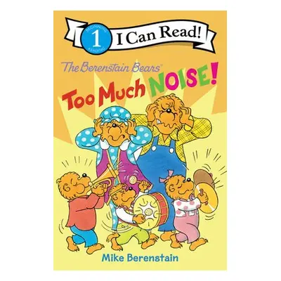 Berenstain Bears: Too Much Noise! - Berenstain, Mike