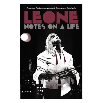 Leone: Notes on a Life - Di Giandomenico, Carmine a Colafella, Francesco