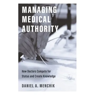 Managing Medical Authority - Menchik, Daniel A.