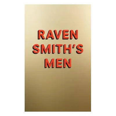 Raven Smith’s Men - Smith, Raven