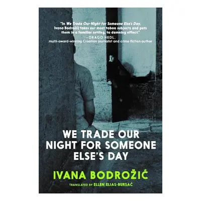 We Trade Our Night for Someone Else's Day - Bodrozic, Ivana