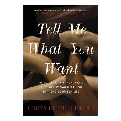 Tell Me What You Want - Lehmiller, Dr. Justin J.