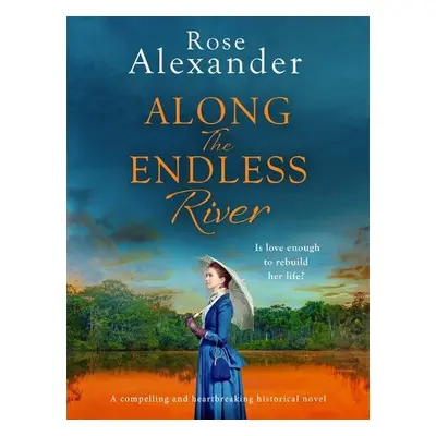 Along the Endless River - Alexander, Rose