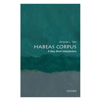 Habeas Corpus: A Very Short Introduction - Tyler, Amanda L. (Shannon Cecil Turner Professor of L