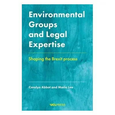 Environmental Groups and Legal Expertise - Abbot, Carolyn a Lee, Maria