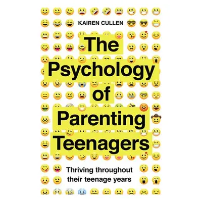 Psychology of Parenting Teenagers - Cullen, Kairen