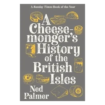 Cheesemonger's History of The British Isles - Palmer, Ned