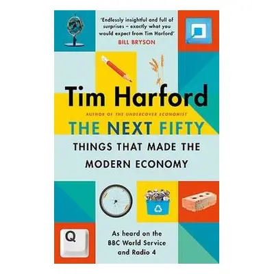 Next Fifty Things that Made the Modern Economy - Harford, Tim