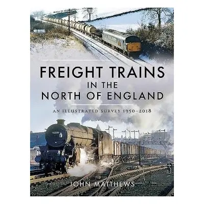 Freight Trains in the North of England - Matthews, John