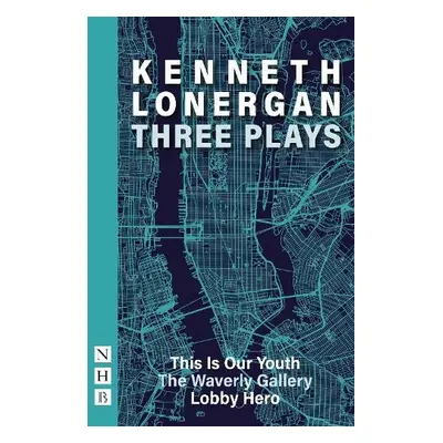 Kenneth Lonergan: Three Plays - Lonergan, Kenneth