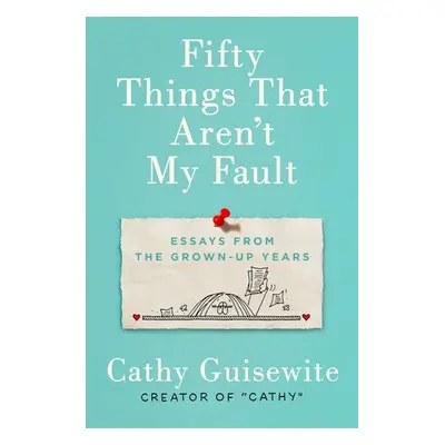 Fifty Things That Aren't My Fault - Guisewite, Kathy