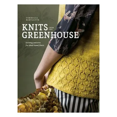 Knits from the Greenhouse - Bartlette, Cornelia