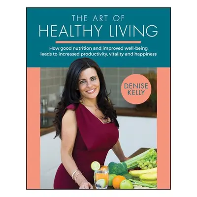 Art of Healthy Living - Kelly, Denise