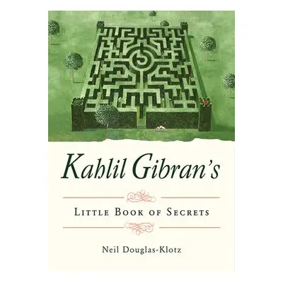 Kahlil Gibran's Little Book of Secrets - Gibran, Kahlil (Kahlil Gibran)