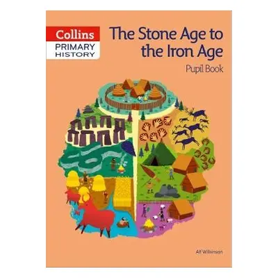 Stone Age to Iron Age Pupil Book - Wilkinson, Alf