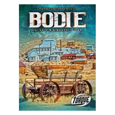 Bodie: The Gold-Mining Ghost Town - Schuetz, Kari