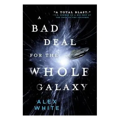 A Bad Deal for the Whole Galaxy - White, Alex