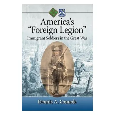 America’s “Foreign Legion” - Connole, Dennis A.