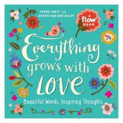 Everything Grows with Love - van der Hulst, Astrid a magazine, Editors of Flow a Smit, Irene