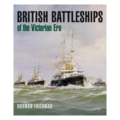 British Battleships of the Victorian Era - Friedman, Norman