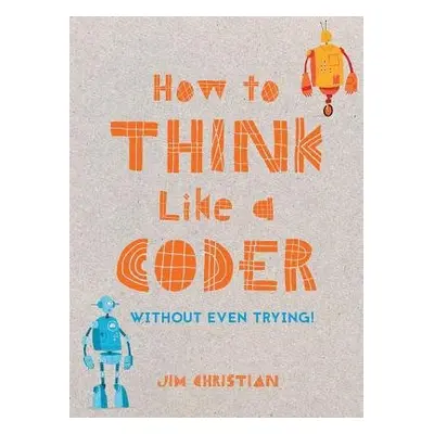 How to Think Like a Coder - Christian, Jim