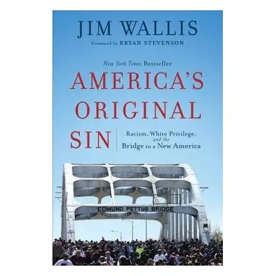 America`s Original Sin – Racism, White Privilege, and the Bridge to a New America - Wallis, Jim 