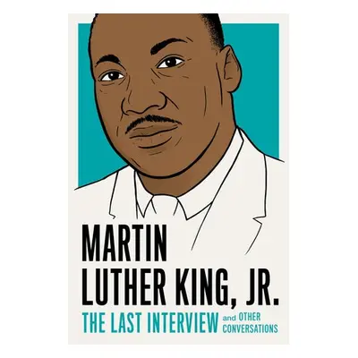 Martin Luther King, Jr.: The Last Interview - King, Martin Luther