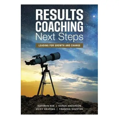 RESULTS Coaching Next Steps - Kee, Kathryn M. a Anderson, Karen A. a Dearing, Vicky S. a Shuster