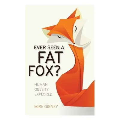 Ever Seen a Fat Fox? - Gibney, Mike