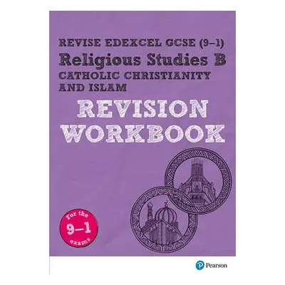 Pearson REVISE Edexcel GCSE Religious Studies, Catholic Christianity a Islam Revision Workbook -