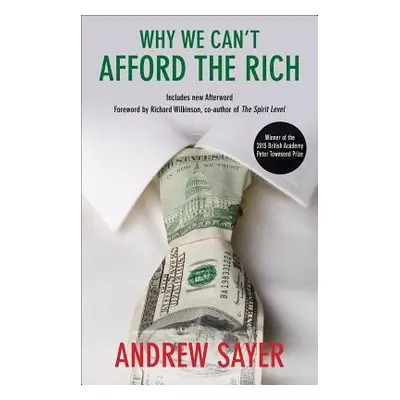 Why We Can't Afford the Rich - Sayer, Andrew