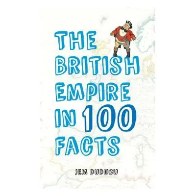 British Empire in 100 Facts - Duducu, Jem