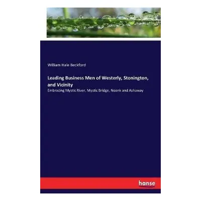 Leading Business Men of Westerly, Stonington, and Vicinity - Beckford, William Hale