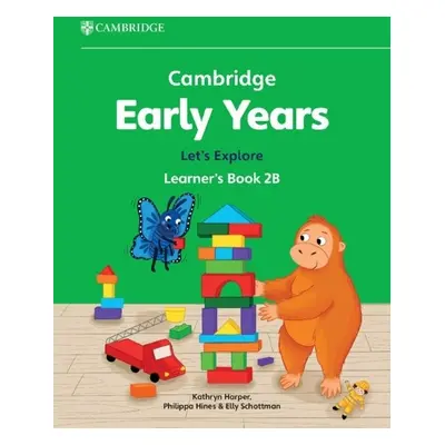 Cambridge Early Years Let's Explore Learner's Book 2B - Harper, Kathryn a Hines, Philippa a Scho