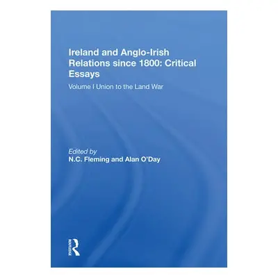 Ireland and Anglo-Irish Relations since 1800: Critical Essays - Fleming, N.C. a O’Day, Alan