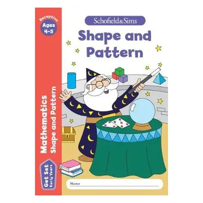 Get Set Mathematics: Shape and Pattern, Early Years Foundation Stage, Ages 4-5 - Schofield a S