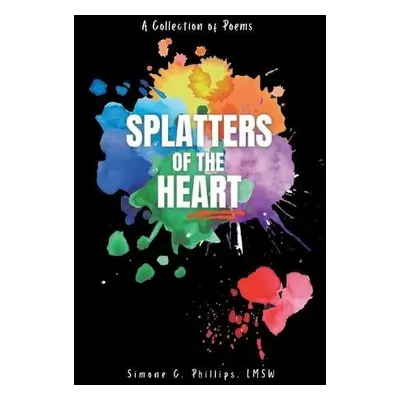 Splatters of the Heart - Phillips, Simone