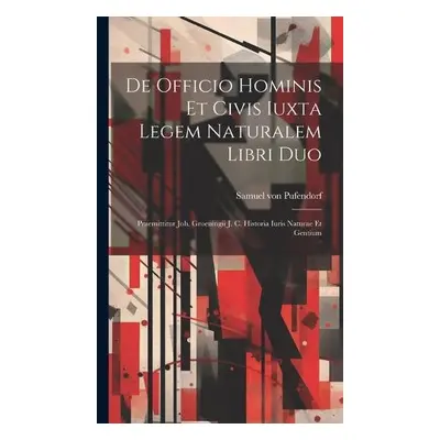 De Officio Hominis Et Civis Iuxta Legem Naturalem Libri Duo - Pufendorf, Samuel Von