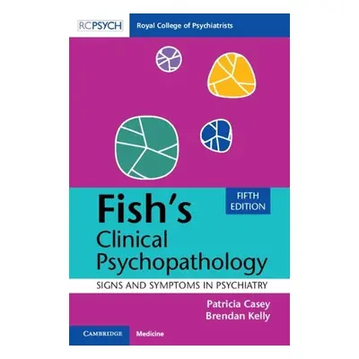 Fish's Clinical Psychopathology - Casey, Patricia (University College Dublin) a Kelly, Brendan (