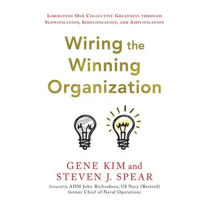 Wiring the Winning Organization - Kim, Gene a Spear, Steven J