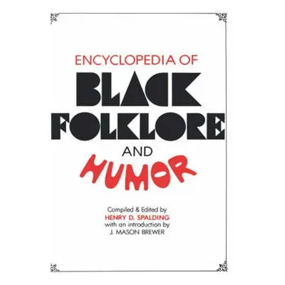 Encyclopedia of Black Folklore and Humor - Spalding, Henry D.