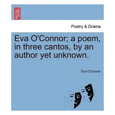 Eva O'Connor; A Poem, in Three Cantos, by an Author Yet Unknown. - O'Connor, Eva