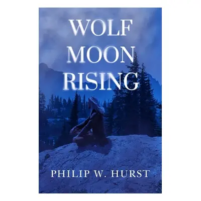 Wolf Moon Rising - Hurst, Philip W.