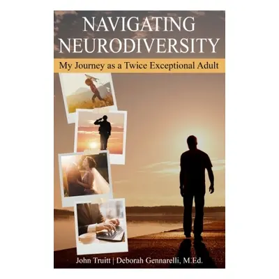 Navigating Neurodiversity - Truitt, John (John Truitt) a Gennarelli, Deborah (Deborah Gennarelli