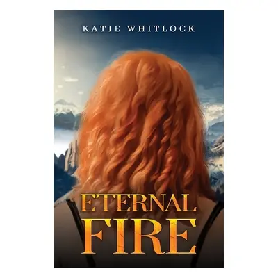 Eternal Fire - Whitlock, Katie