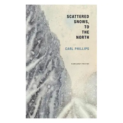 Scattered Snows, to the North - Phillips, Carl