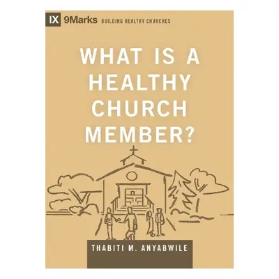 What Is a Healthy Church Member? - Anyabwile, Thabiti M.