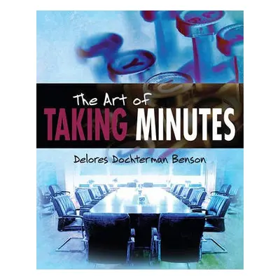 Art of Taking Minutes - Benson, Delores Dochterman